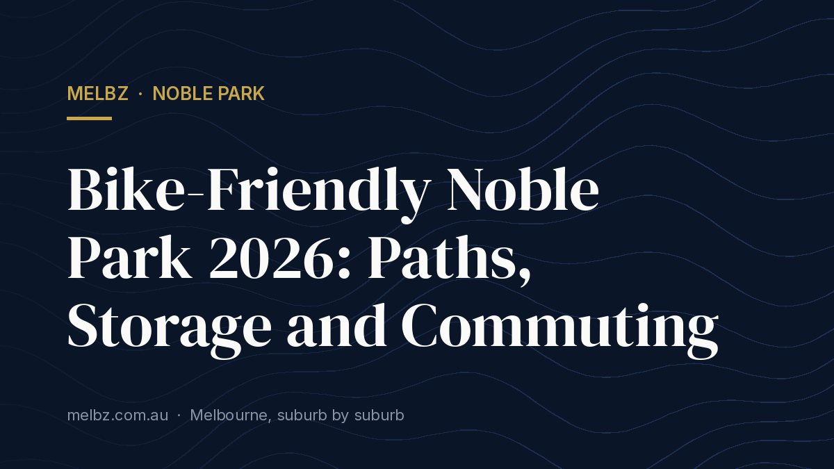 Title card: Bike-Friendly Noble Park 2026: Paths, Storage and Commuting