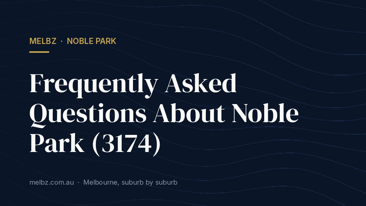 Title card: Frequently Asked Questions About Noble Park (3174)