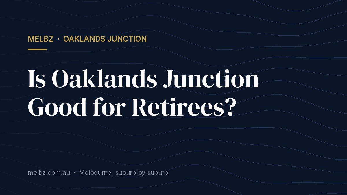 Title card: Is Oaklands Junction Good for Retirees?