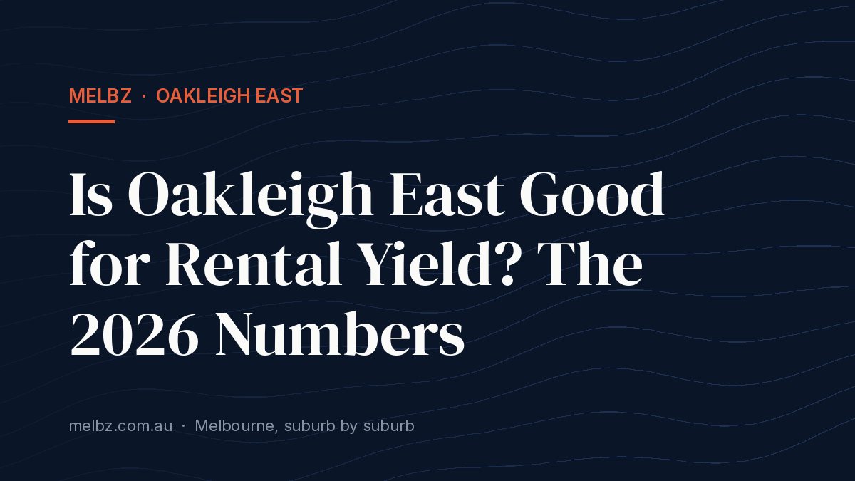 Title card: Is Oakleigh East Good for Rental Yield? The 2026 Numbers