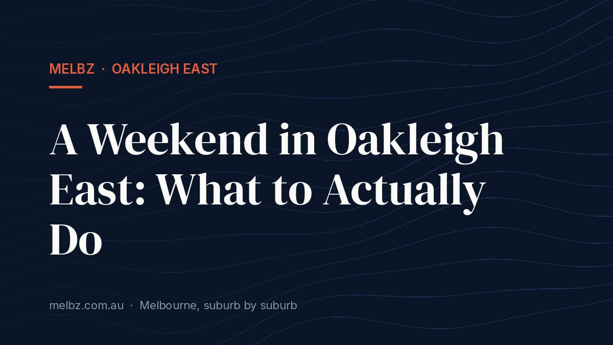 Title card: A Weekend in Oakleigh East: What to Actually Do