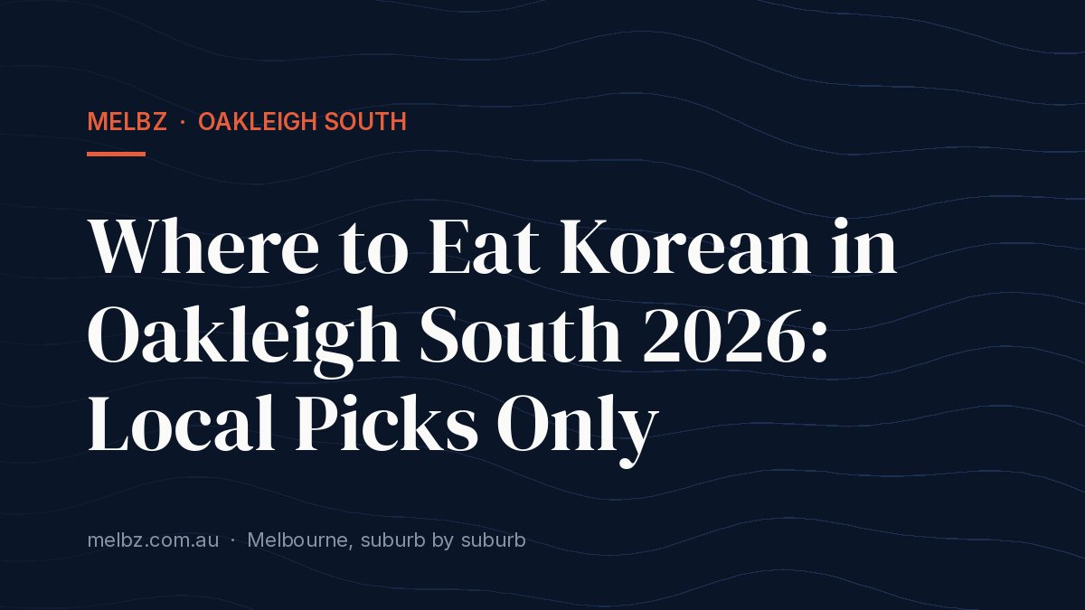 Title card: Where to Eat Korean in Oakleigh South 2026: Local Picks Only