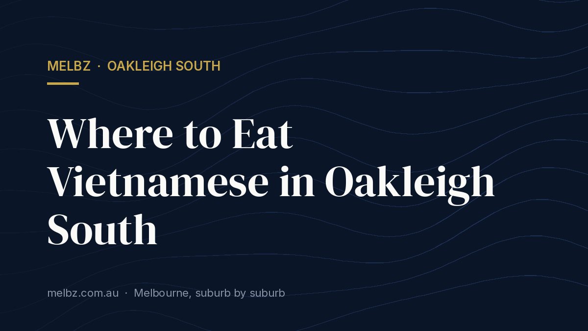 Title card: Where to Eat Vietnamese in Oakleigh South