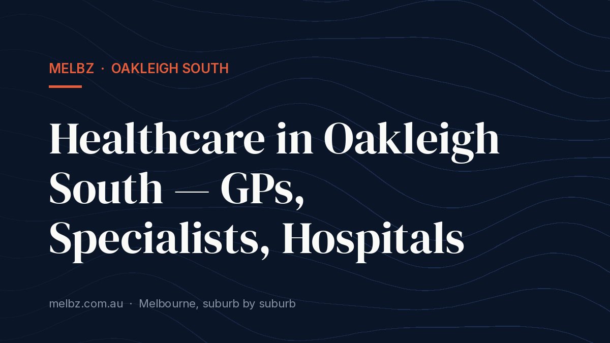Title card: Healthcare in Oakleigh South — GPs, Specialists, Hospitals