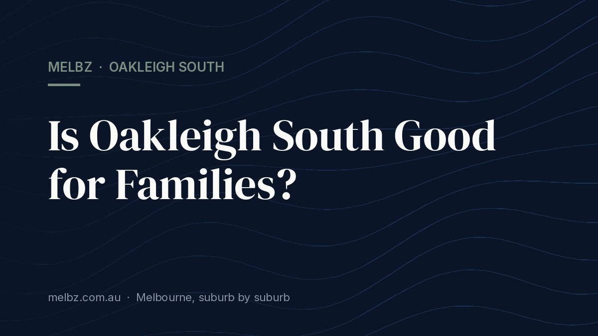 Title card: Is Oakleigh South Good for Families?