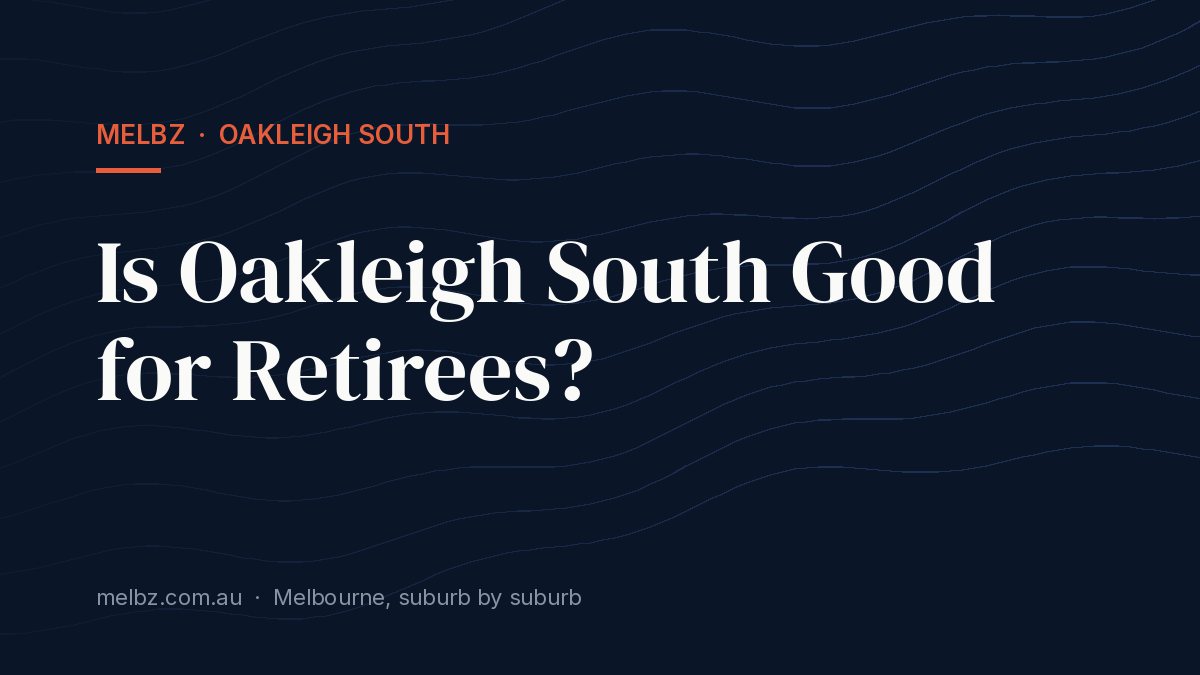 Title card: Is Oakleigh South Good for Retirees?