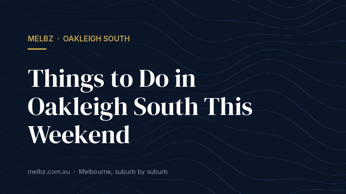 Title card: Things to Do in Oakleigh South This Weekend