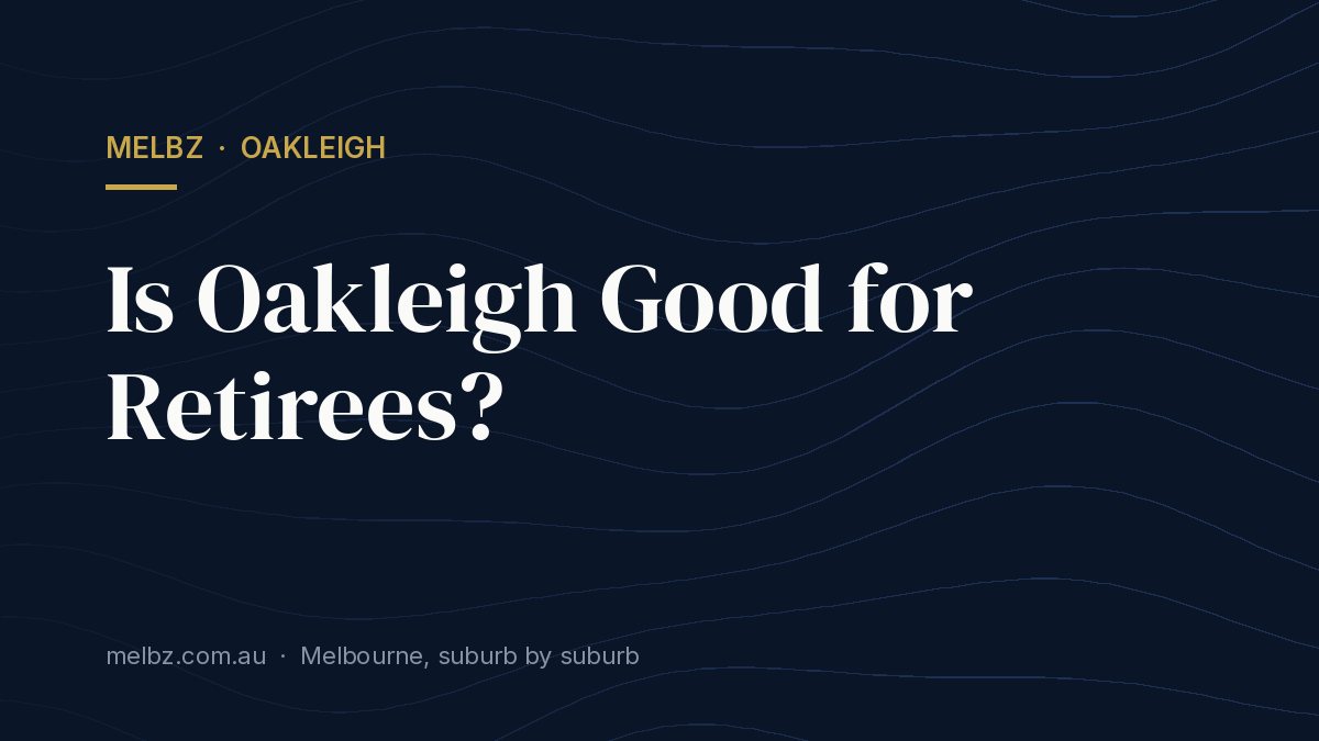 Title card: Is Oakleigh Good for Retirees?