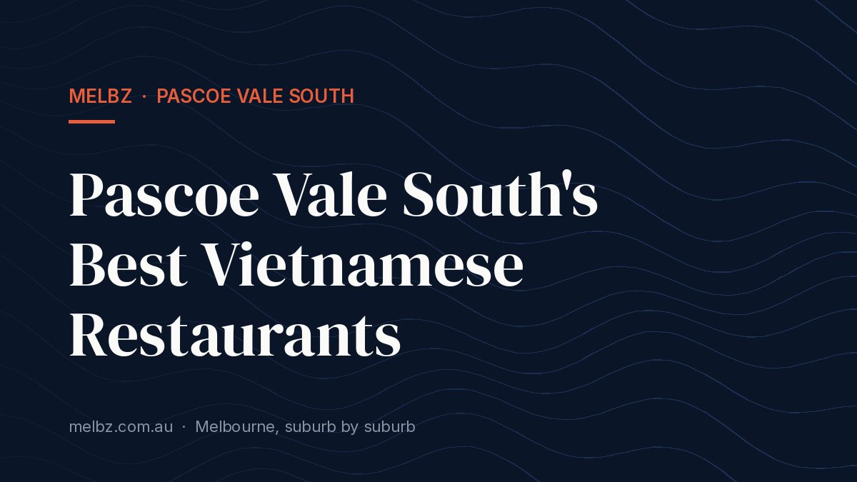 Title card: Pascoe Vale South's Best Vietnamese Restaurants