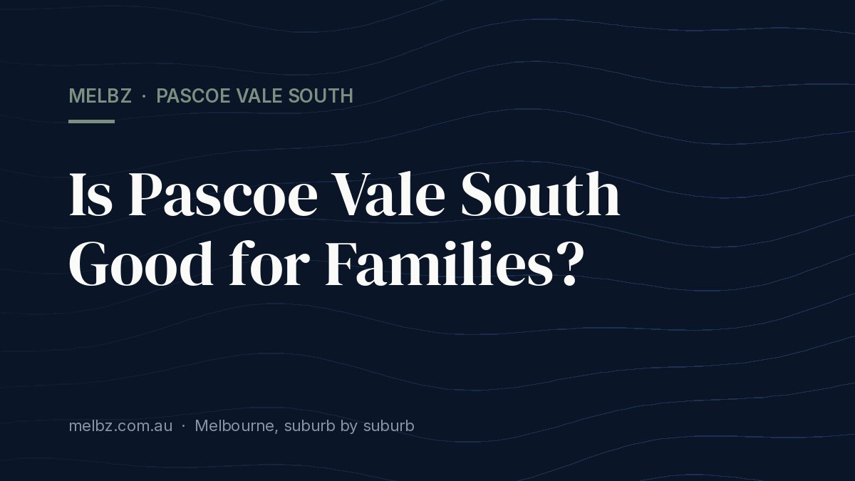 Title card: Is Pascoe Vale South Good for Families?