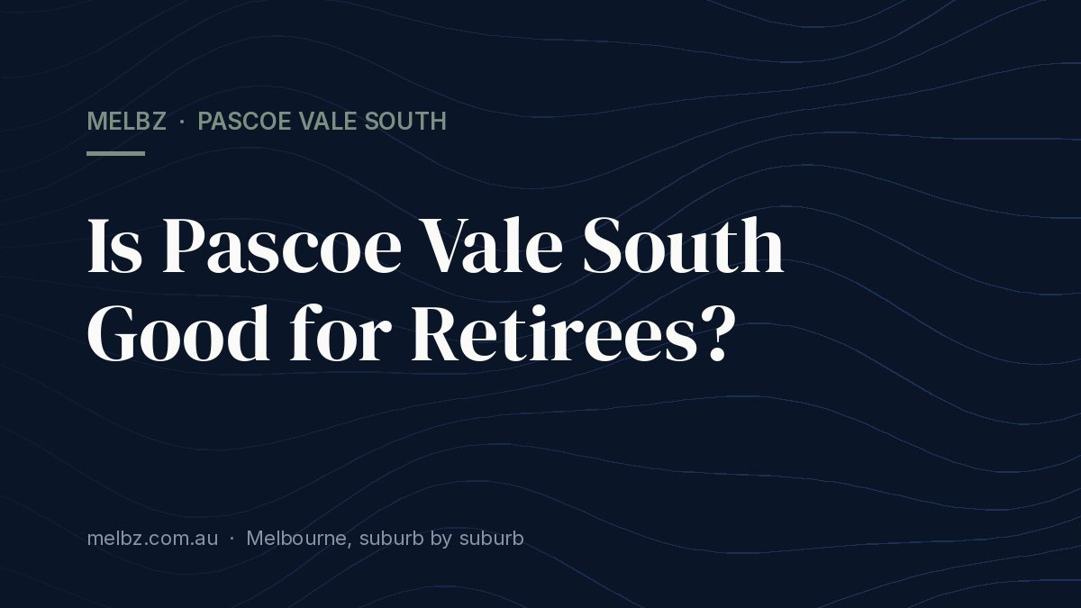 Title card: Is Pascoe Vale South Good for Retirees?