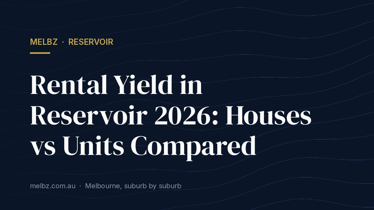 Title card: Rental Yield in Reservoir 2026: Houses vs Units Compared