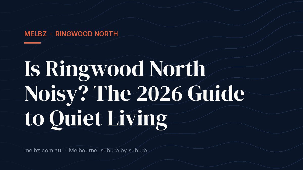 Title card: Is Ringwood North Noisy? The 2026 Guide to Quiet Living