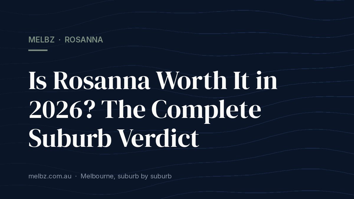 Title card: Is Rosanna Worth It in 2026? The Complete Suburb Verdict
