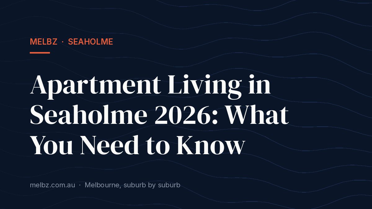 Title card: Apartment Living in Seaholme 2026: What You Need to Know