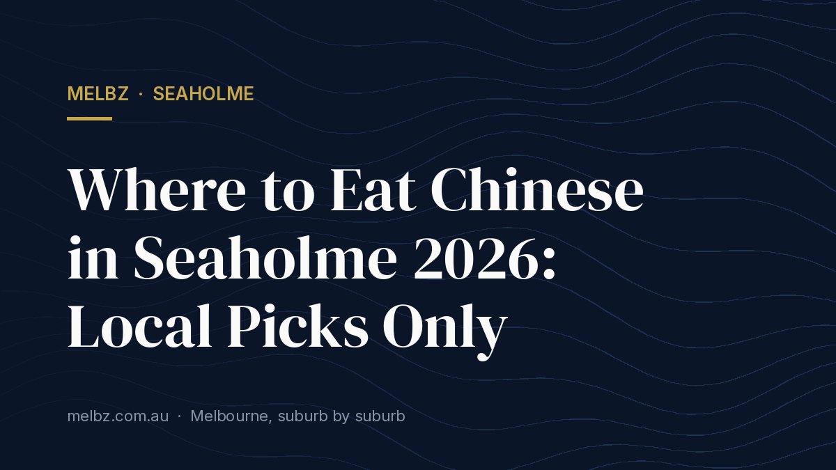 Title card: Where to Eat Chinese in Seaholme 2026: Local Picks Only