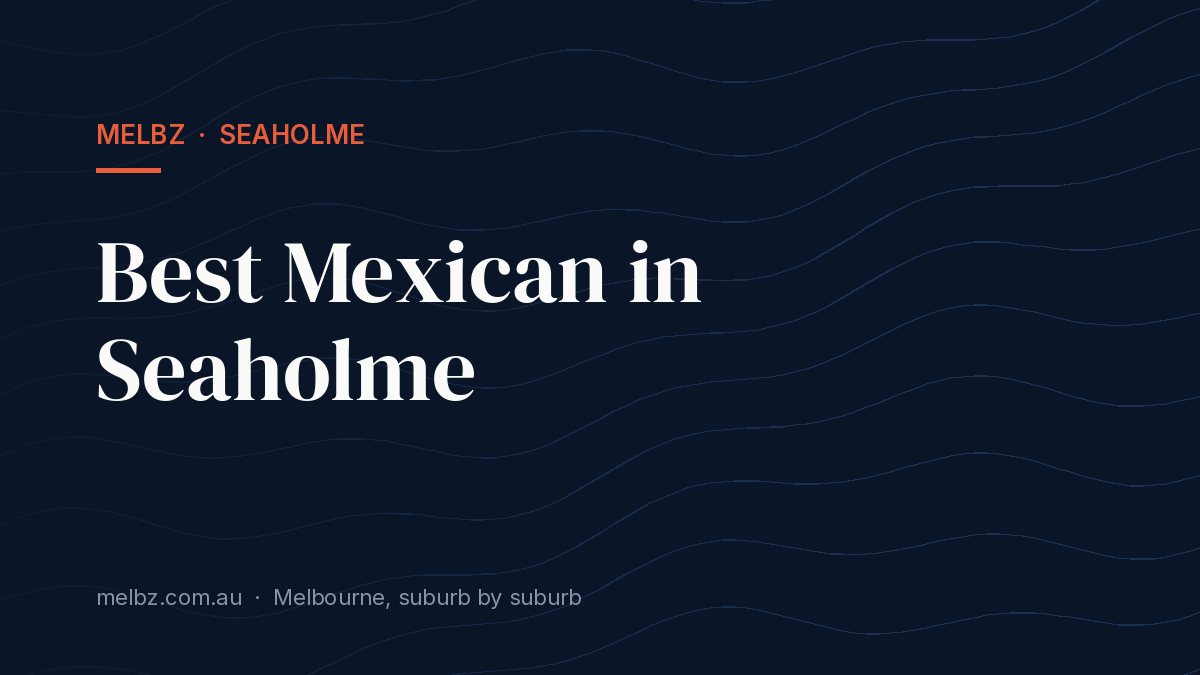 Title card: Best Mexican in Seaholme