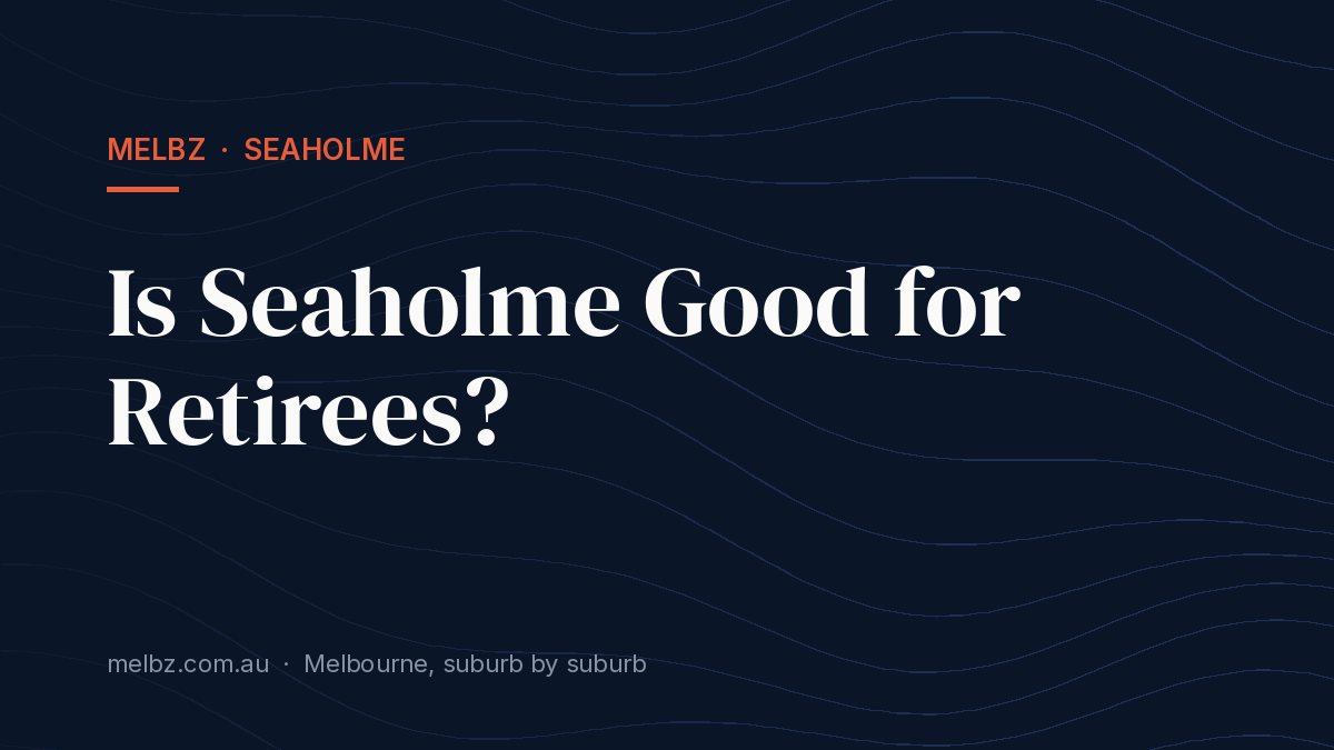 Title card: Is Seaholme Good for Retirees?