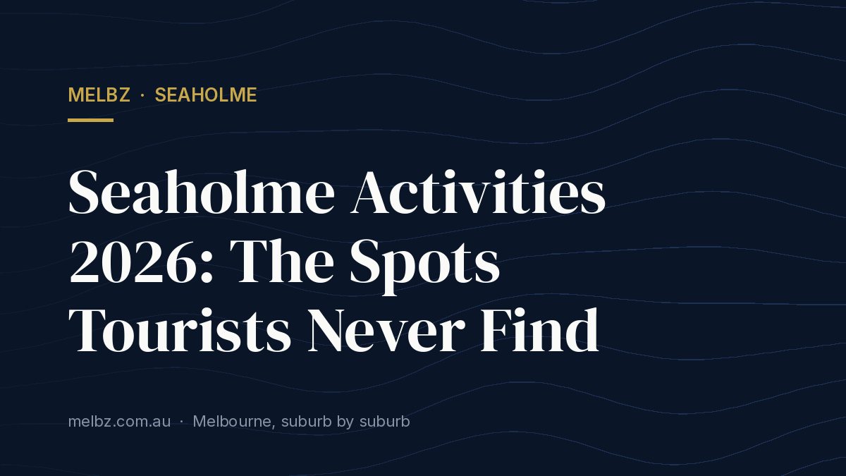 Title card: Seaholme Activities 2026: The Spots Tourists Never Find