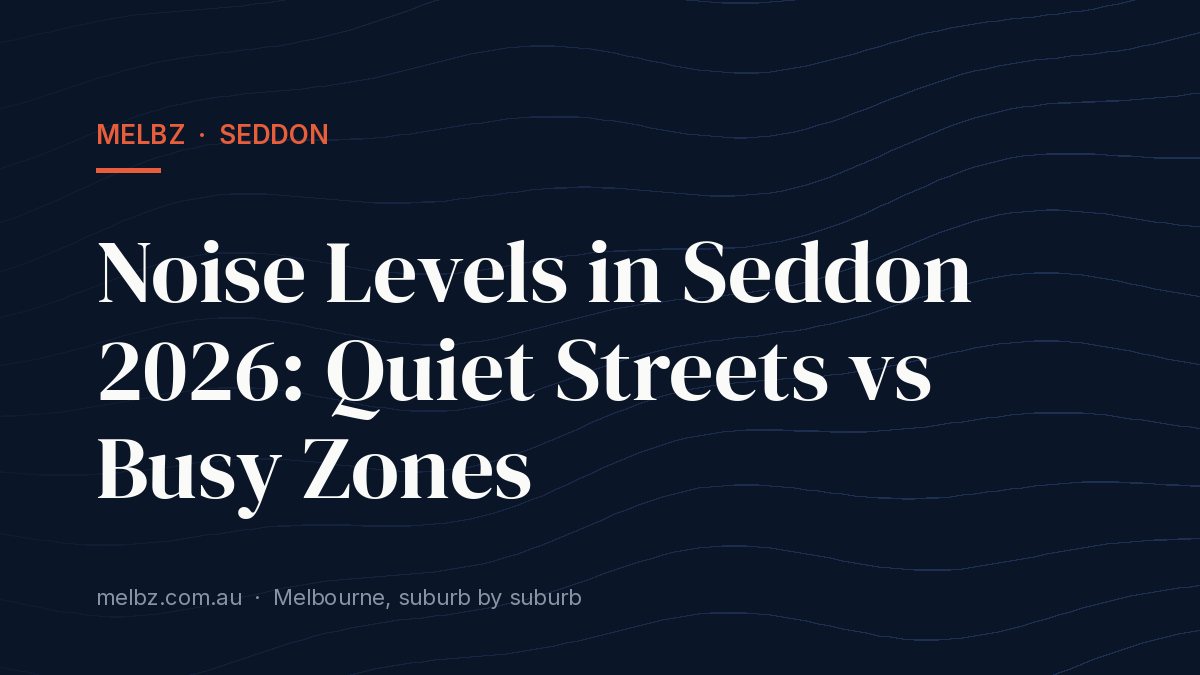 Title card: Noise Levels in Seddon 2026: Quiet Streets vs Busy Zones