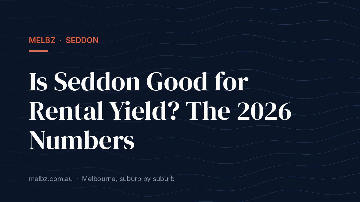Title card: Is Seddon Good for Rental Yield? The 2026 Numbers