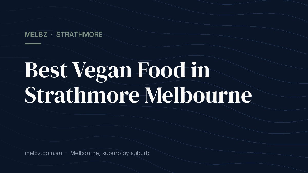 Title card: Best Vegan Food in Strathmore Melbourne
