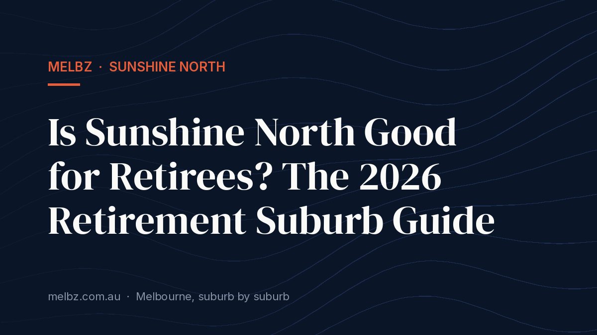 Title card: Is Sunshine North Good for Retirees? The 2026 Retirement Suburb Guide