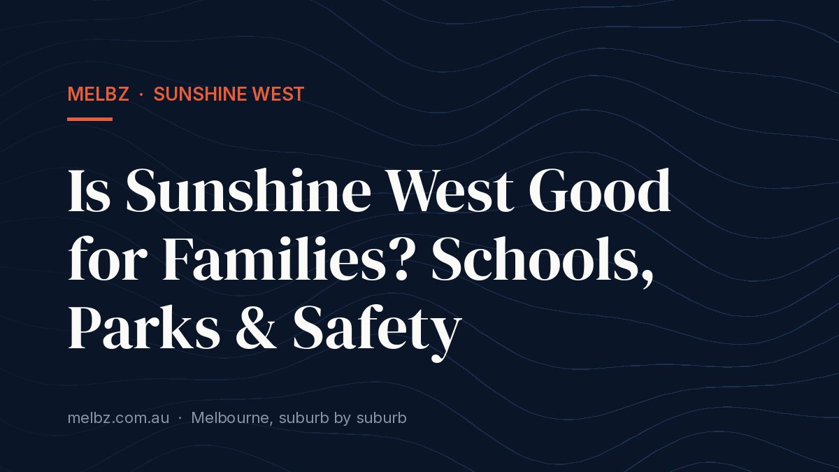 Title card: Is Sunshine West Good for Families? Schools, Parks & Safety