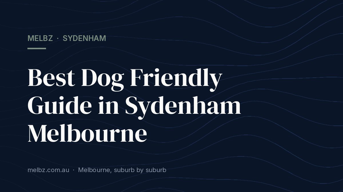 Title card: Best Dog Friendly Guide in Sydenham Melbourne