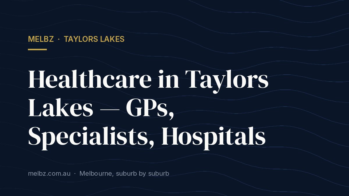Title card: Healthcare in Taylors Lakes — GPs, Specialists, Hospitals