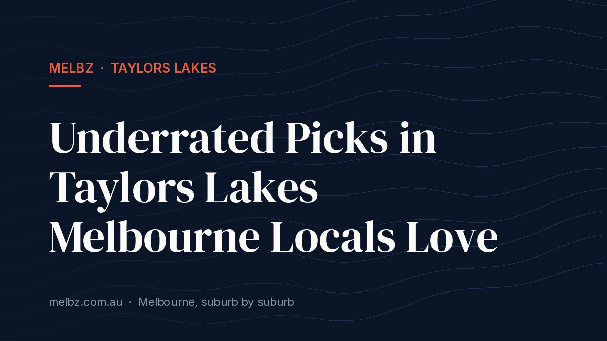 Title card: Underrated Picks in Taylors Lakes Melbourne Locals Love