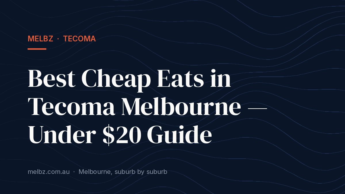 Title card: Best Cheap Eats in Tecoma Melbourne — Under $20 Guide