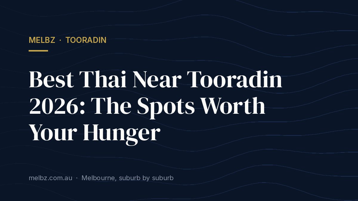 Title card: Best Thai Near Tooradin 2026: The Spots Worth Your Hunger