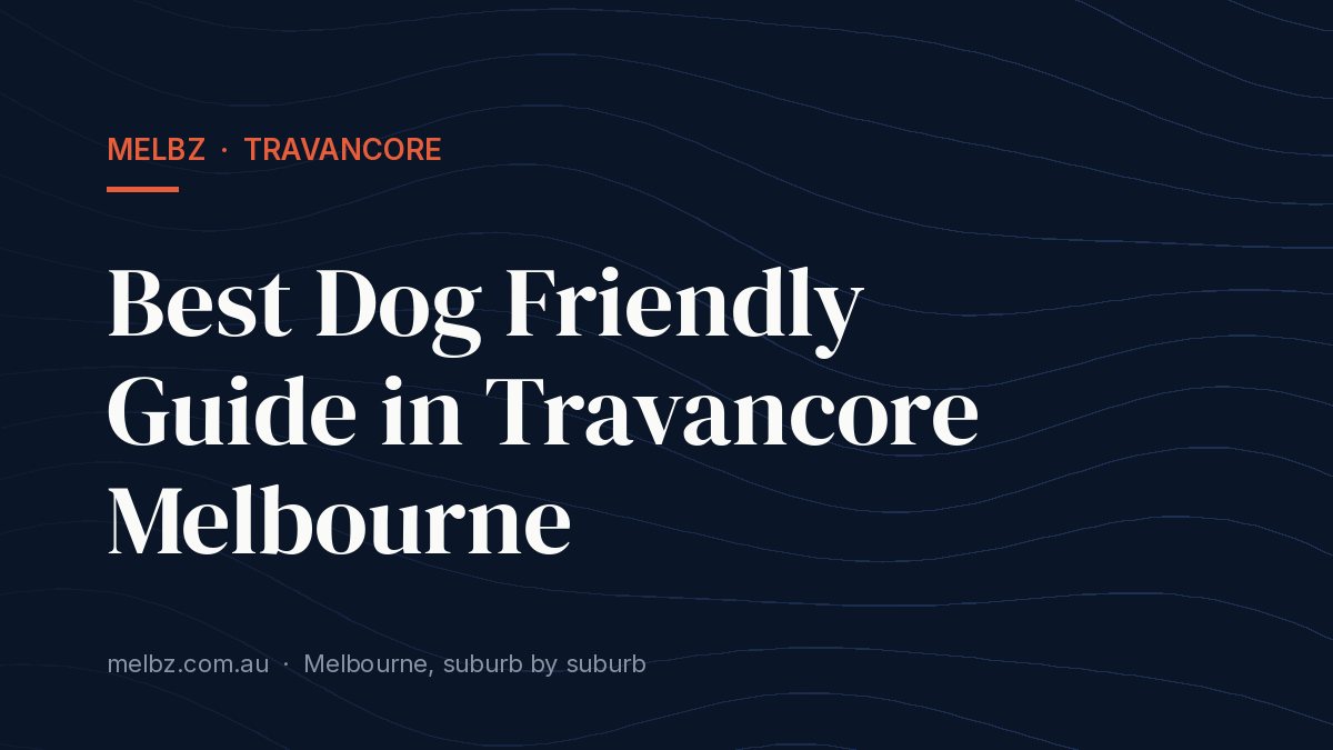 Title card: Best Dog Friendly Guide in Travancore Melbourne