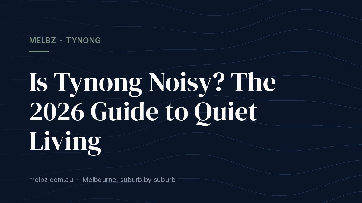 Title card: Is Tynong Noisy? The 2026 Guide to Quiet Living