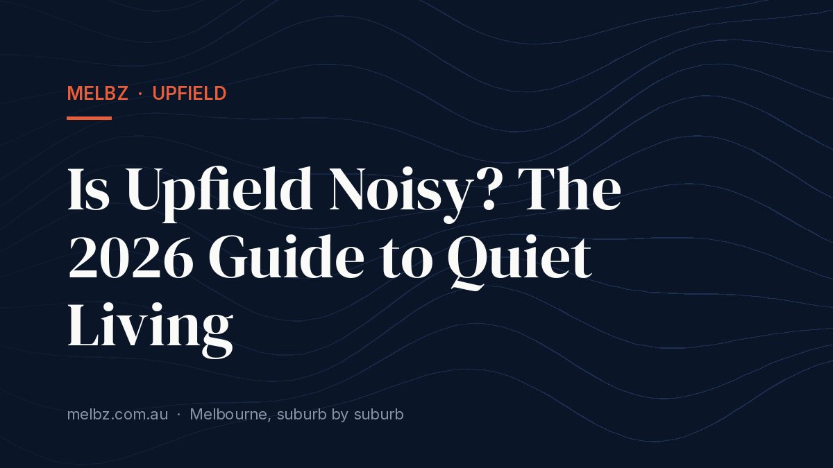 Title card: Is Upfield Noisy? The 2026 Guide to Quiet Living