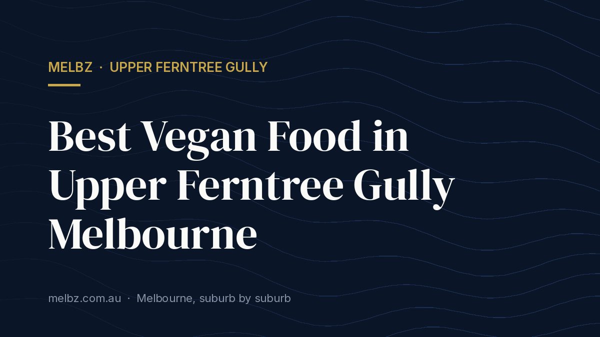Title card: Best Vegan Food in Upper Ferntree Gully Melbourne
