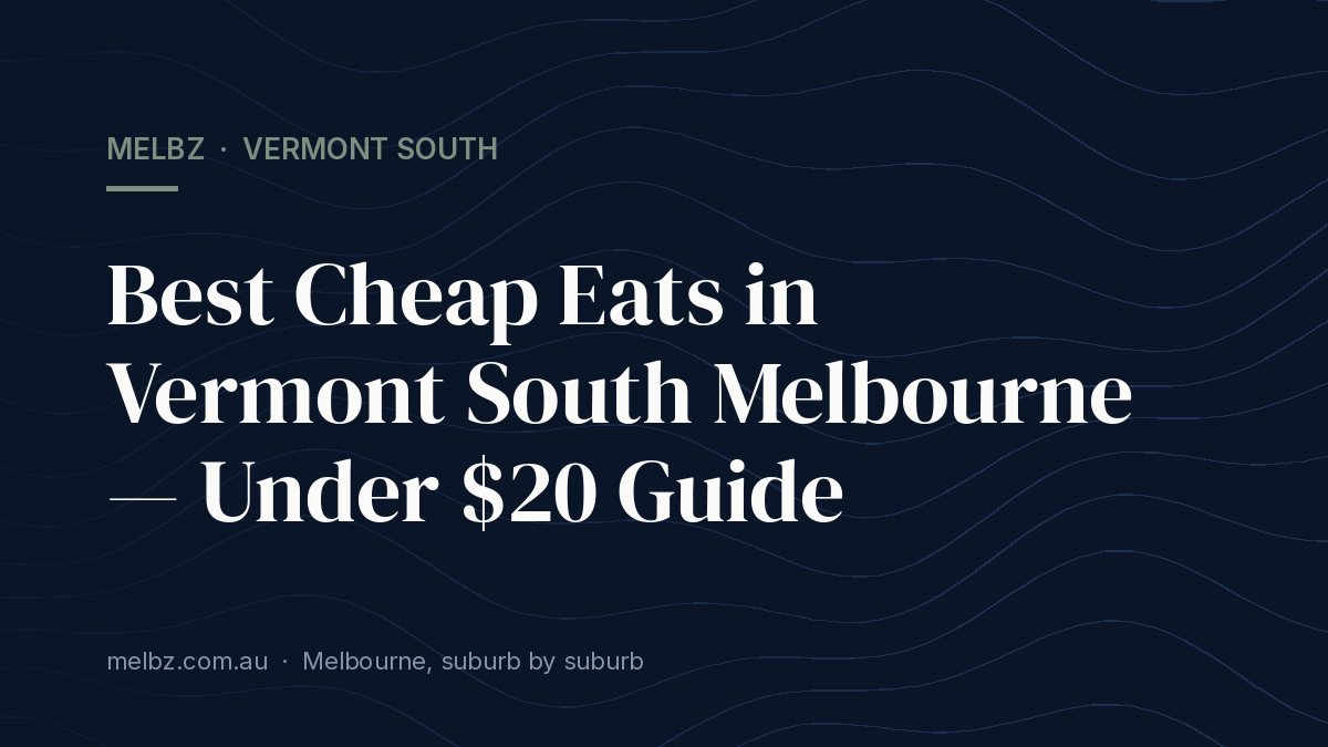 Title card: Best Cheap Eats in Vermont South Melbourne — Under $20 Guide