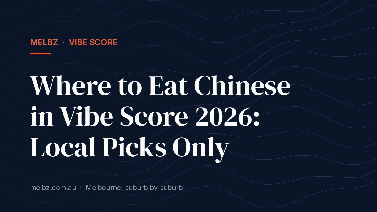 Title card: Where to Eat Chinese in Vibe Score 2026: Local Picks Only