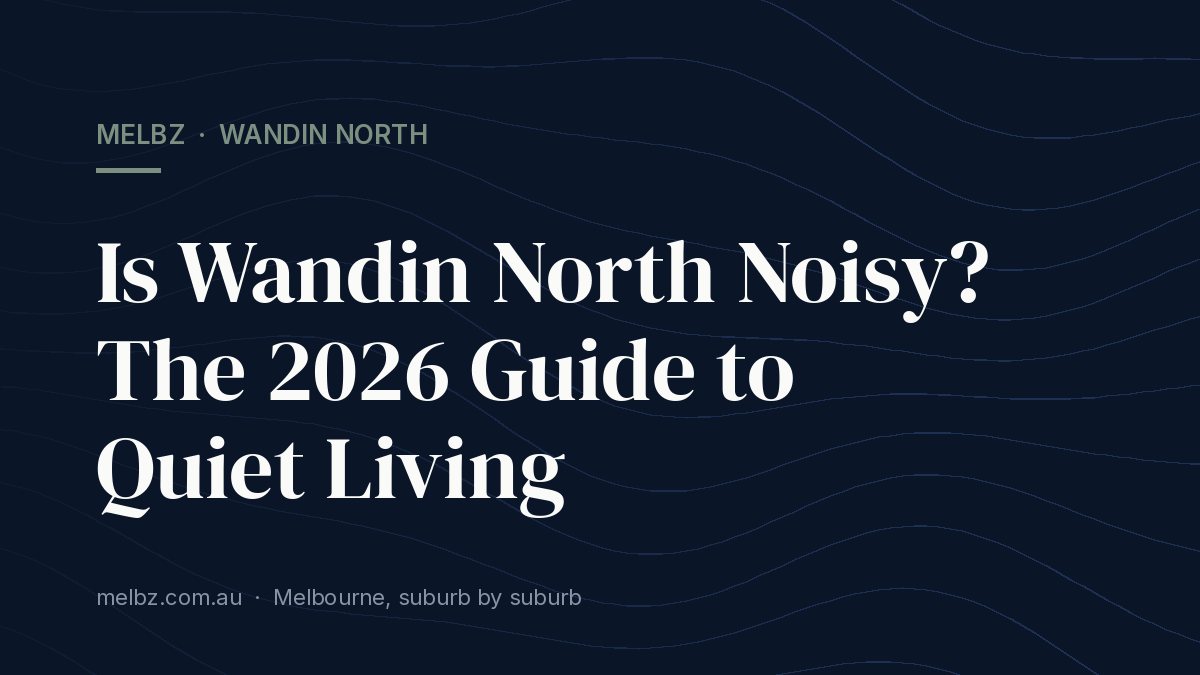 Title card: Is Wandin North Noisy? The 2026 Guide to Quiet Living
