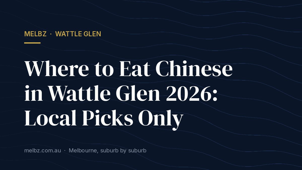 Title card: Where to Eat Chinese in Wattle Glen 2026: Local Picks Only