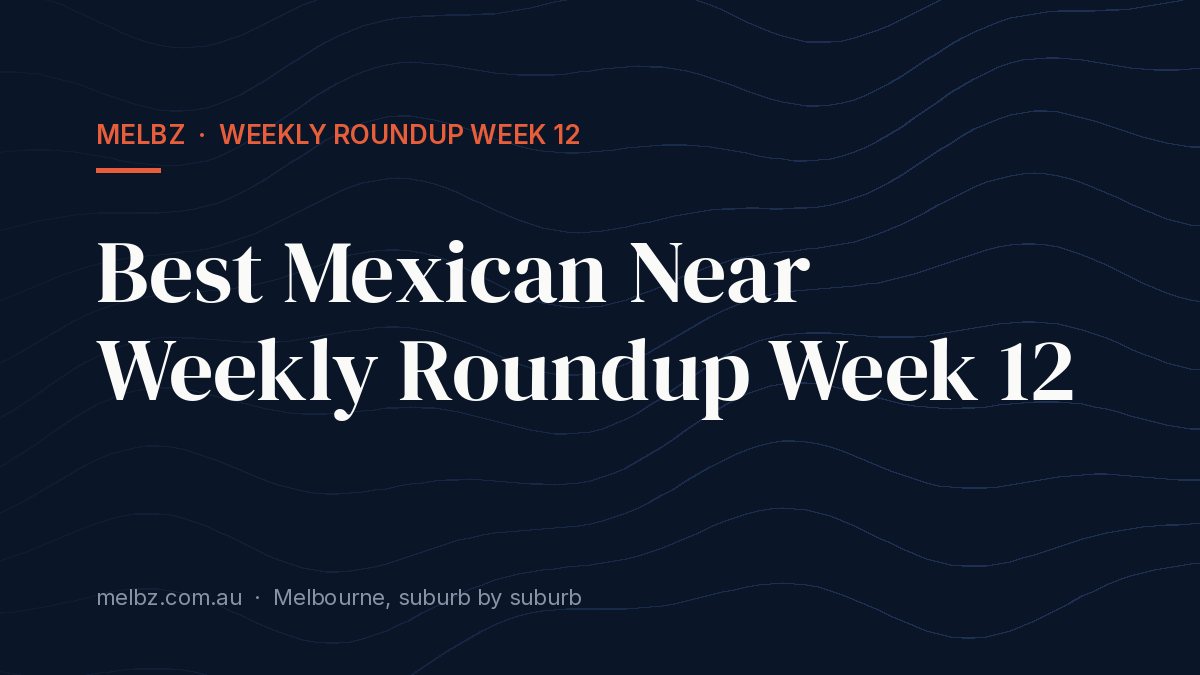 Title card: Best Mexican Near Weekly Roundup Week 12