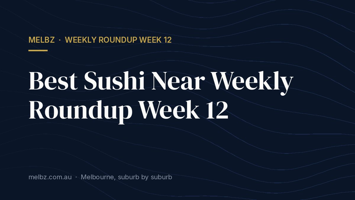 Title card: Best Sushi Near Weekly Roundup Week 12