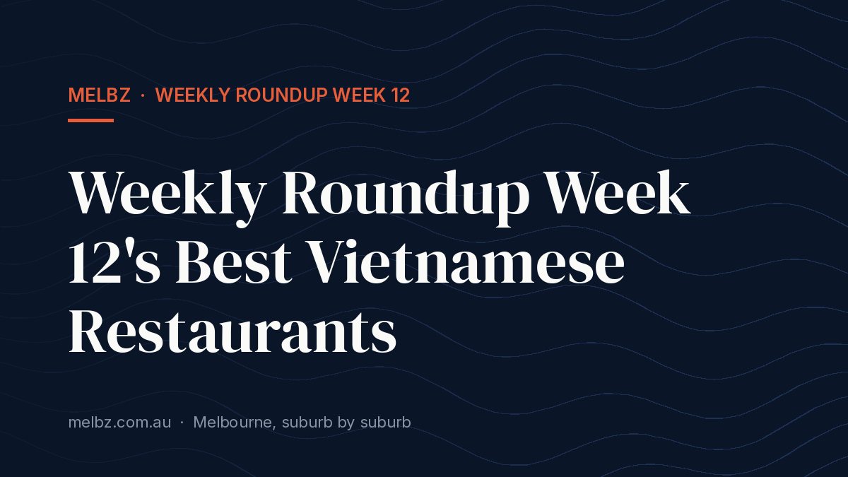 Title card: Weekly Roundup Week 12's Best Vietnamese Restaurants
