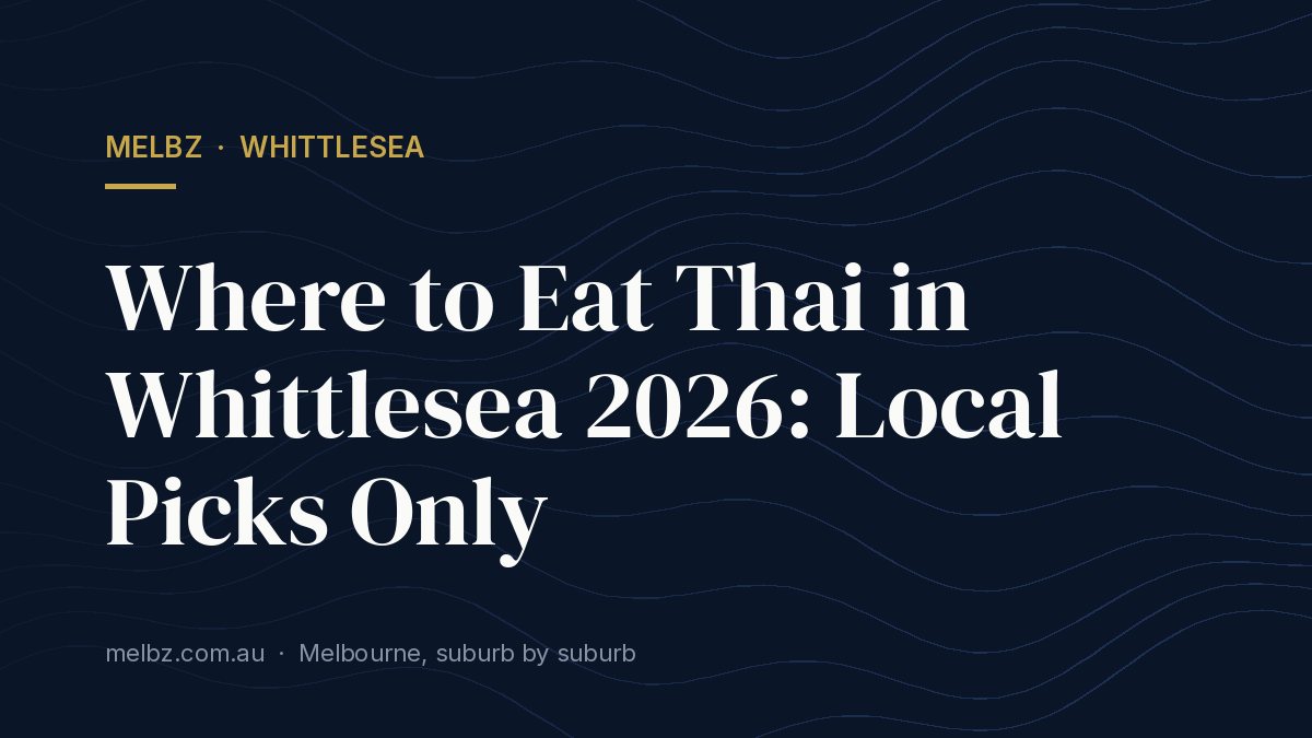 Title card: Where to Eat Thai in Whittlesea 2026: Local Picks Only