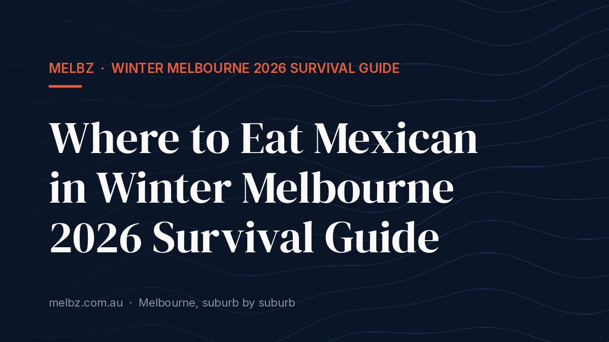 Title card: Where to Eat Mexican in Winter Melbourne 2026 Survival Guide