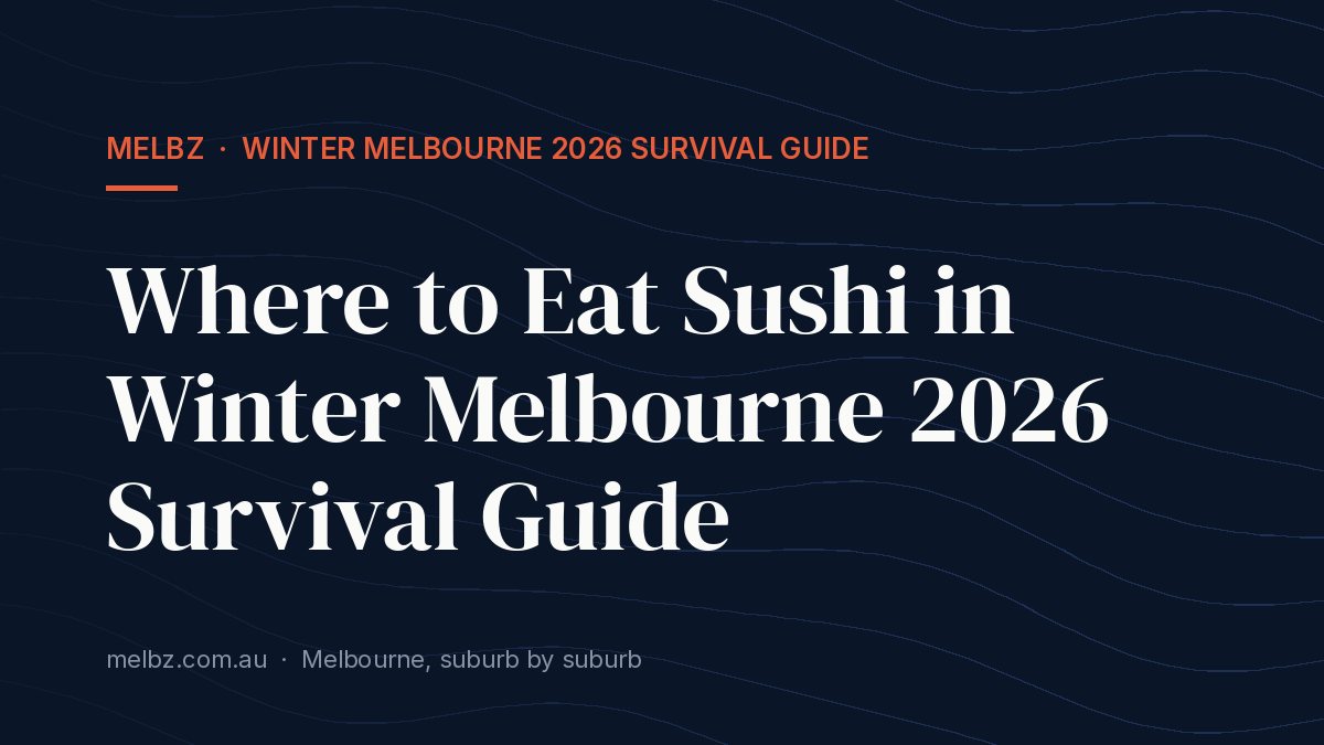 Title card: Where to Eat Sushi in Winter Melbourne 2026 Survival Guide