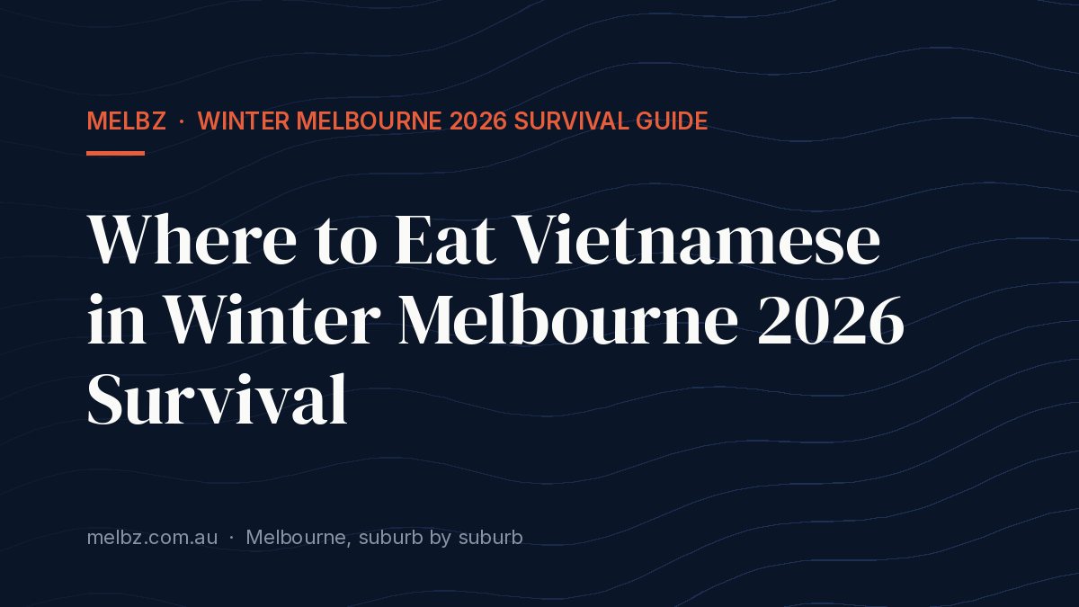 Title card: Where to Eat Vietnamese in Winter Melbourne 2026 Survival