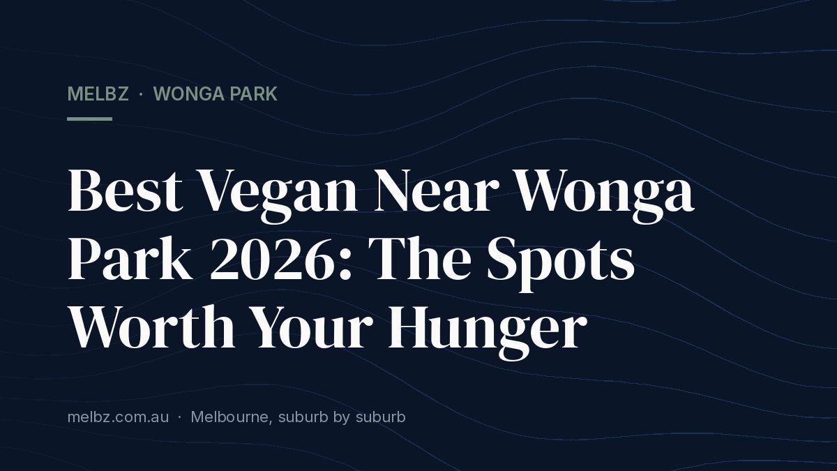 Title card: Best Vegan Near Wonga Park 2026: The Spots Worth Your Hunger