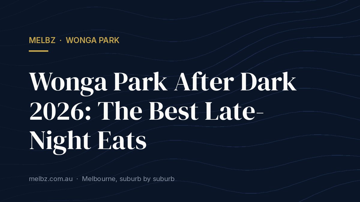 Title card: Wonga Park After Dark 2026: The Best Late-Night Eats